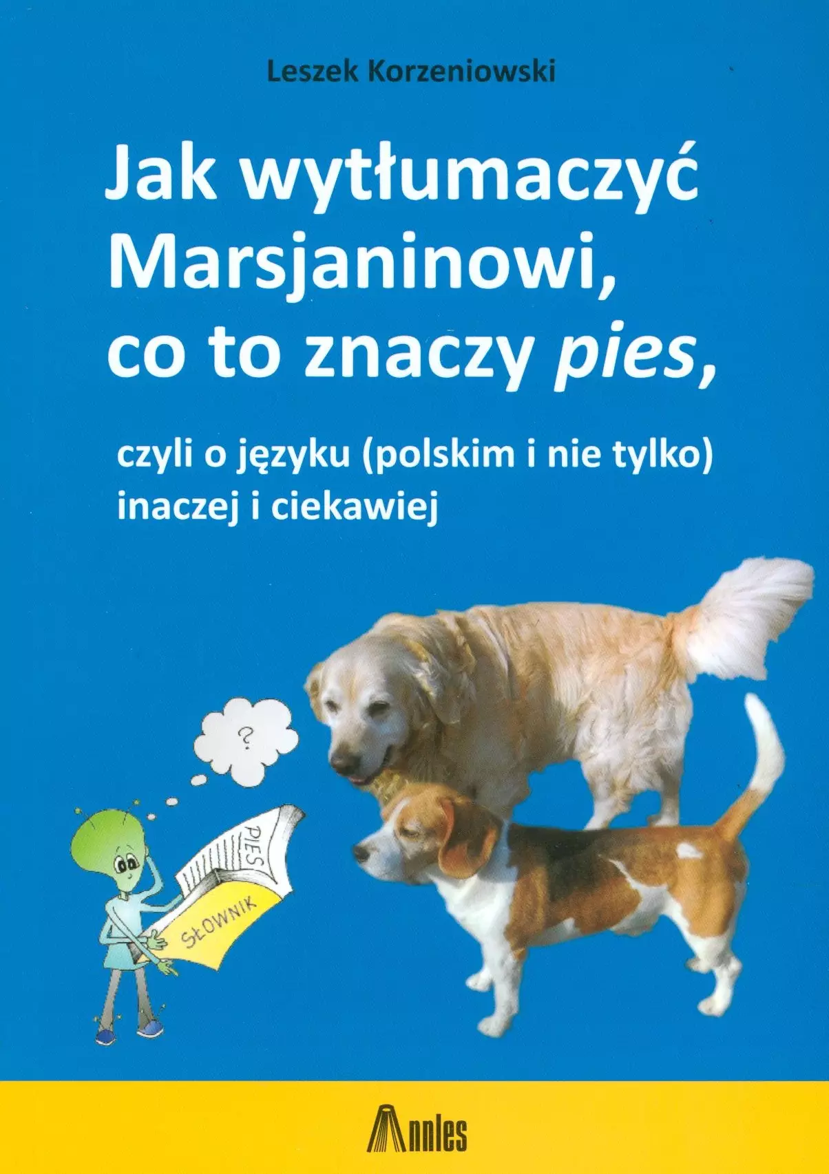 Jak wytłumaczyć Marsjaninowi, co to znaczy pies, czyli o języku (polskim i nie tylko) inaczej i ciekawiej - Książki