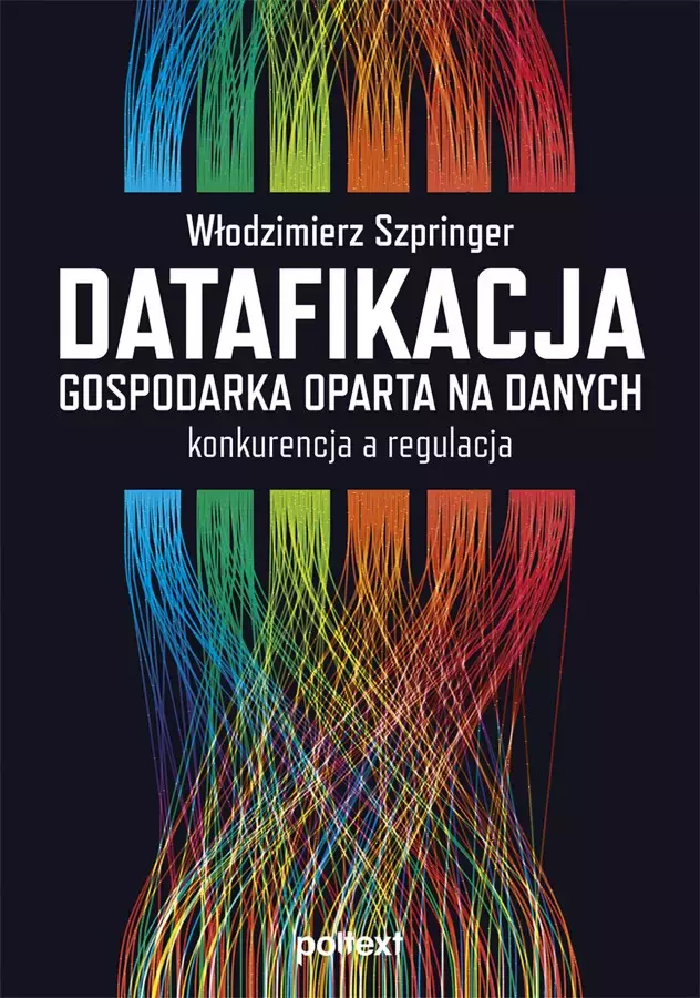Datafikacja. Gospodarka oparta na danych - konkurencja a regulacja - Książki