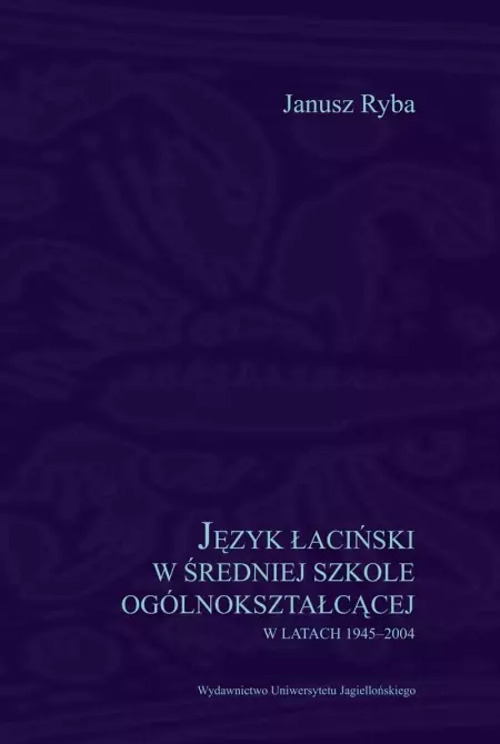 Język łaciński w średniej szkole ogólnokształcącej w latach 1945-2004 - Książki