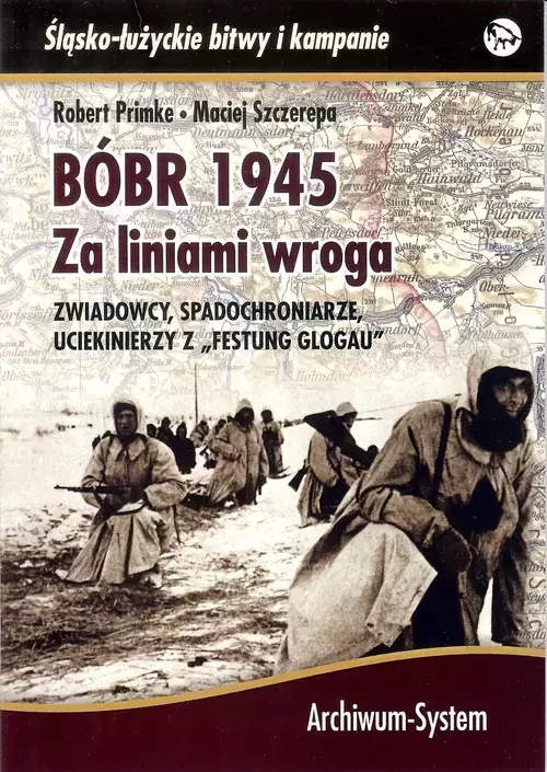 Śląsko-łużyckie bitwy i kampanie. Bóbr 1945. Za liniami wroga. Zwiadowcy, spadochroniarze, uciekinierzy z "Festung Glogau" - Książki