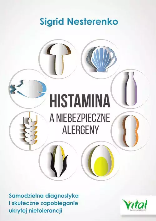 Histamina a niebezpieczne alergeny. Samodzielna diagnostyka i skuteczne zapobieganie ukrytej nietolerancji - Książki