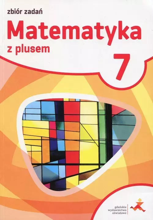 Matematyka z plusem. Zbiór zadań do szkoły podstawowej. Klasa 7 - Książki