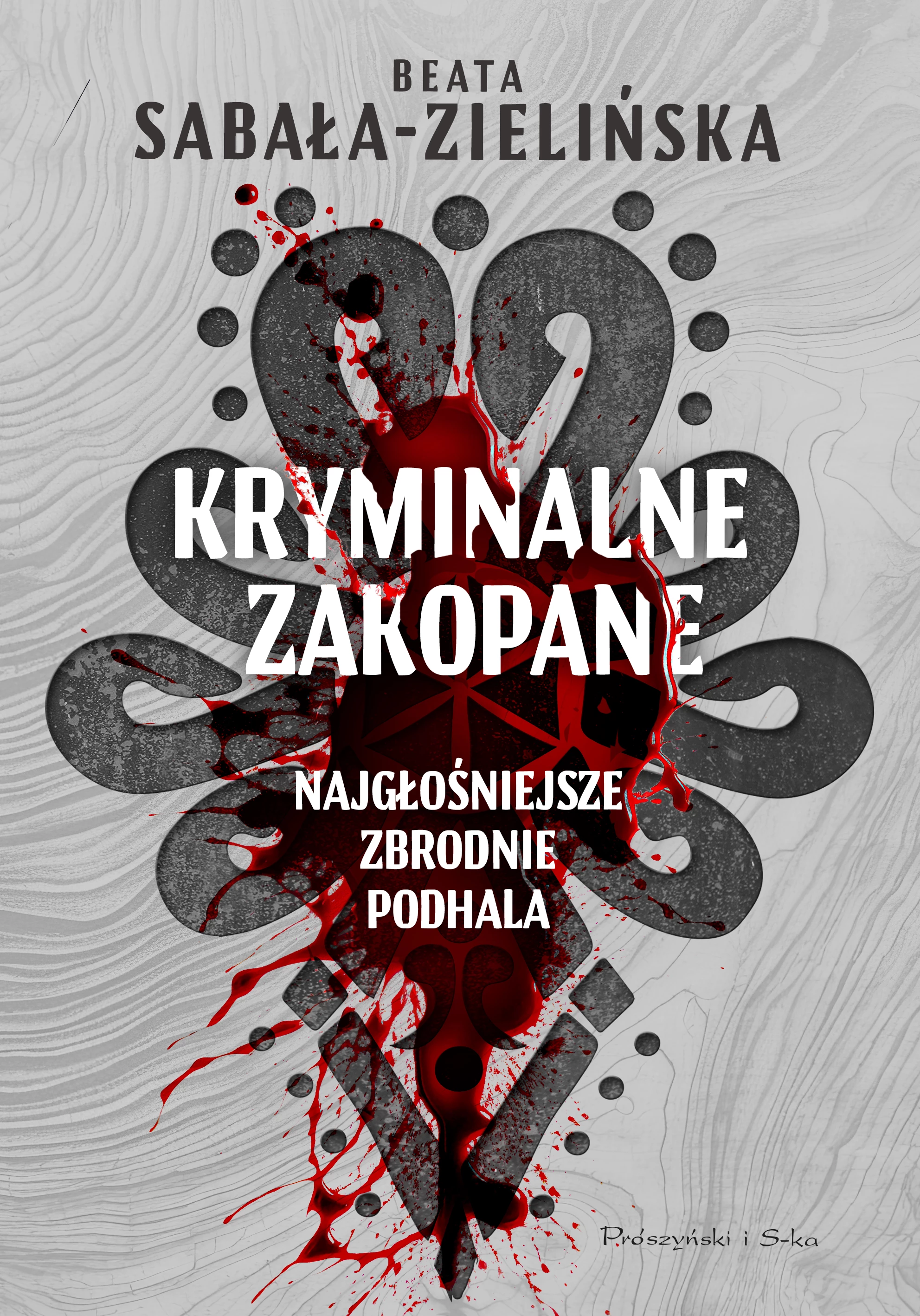 Kryminalne Zakopane. Najgłośniejsze zbrodnie Podhala - Książki