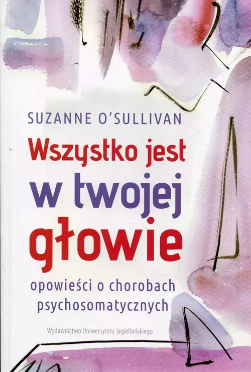 Wszystko jest w twojej głowie. Opowieści o chorobach psychosomatycznych - Książki