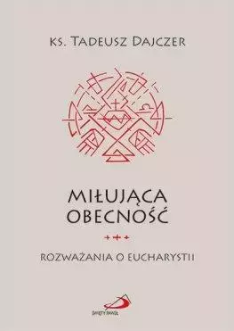 Miłująca obecność. Rozważania o Eucharystii - Książki