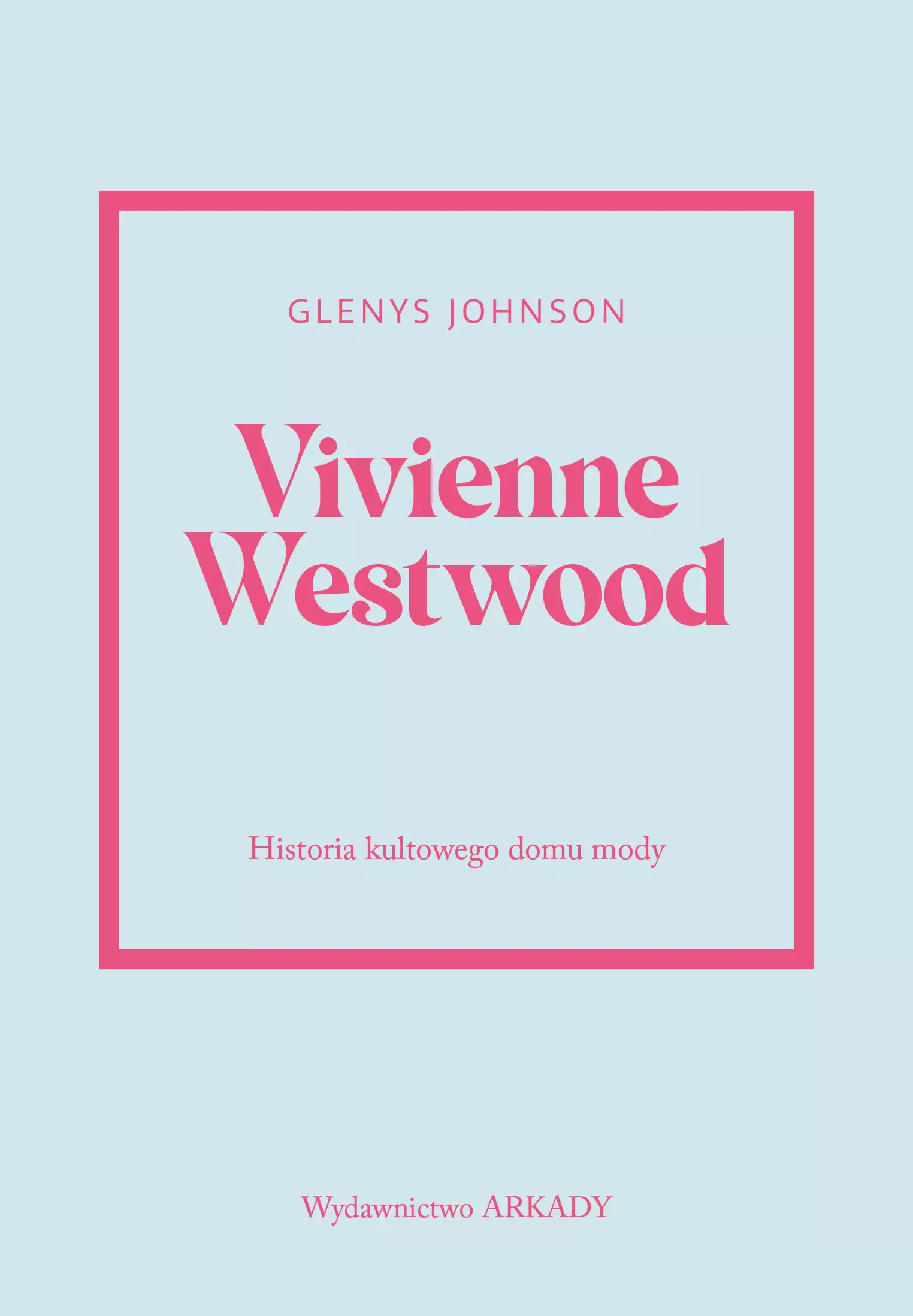 Historia kultowego domu mody. Vivienne Westwood. Historia kultowego domu mody - Książki