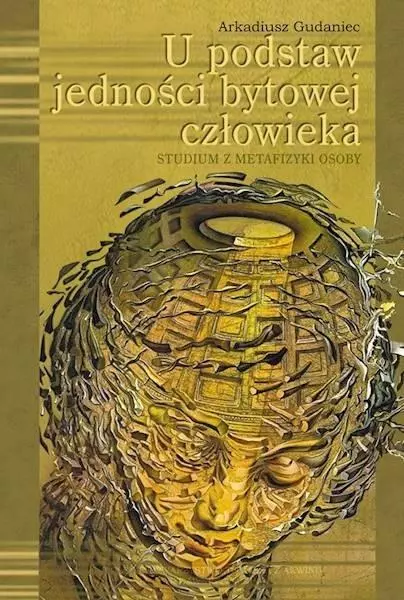 U podstaw jedności bytowej człowieka. Studium z metafizyki osoby - Książki