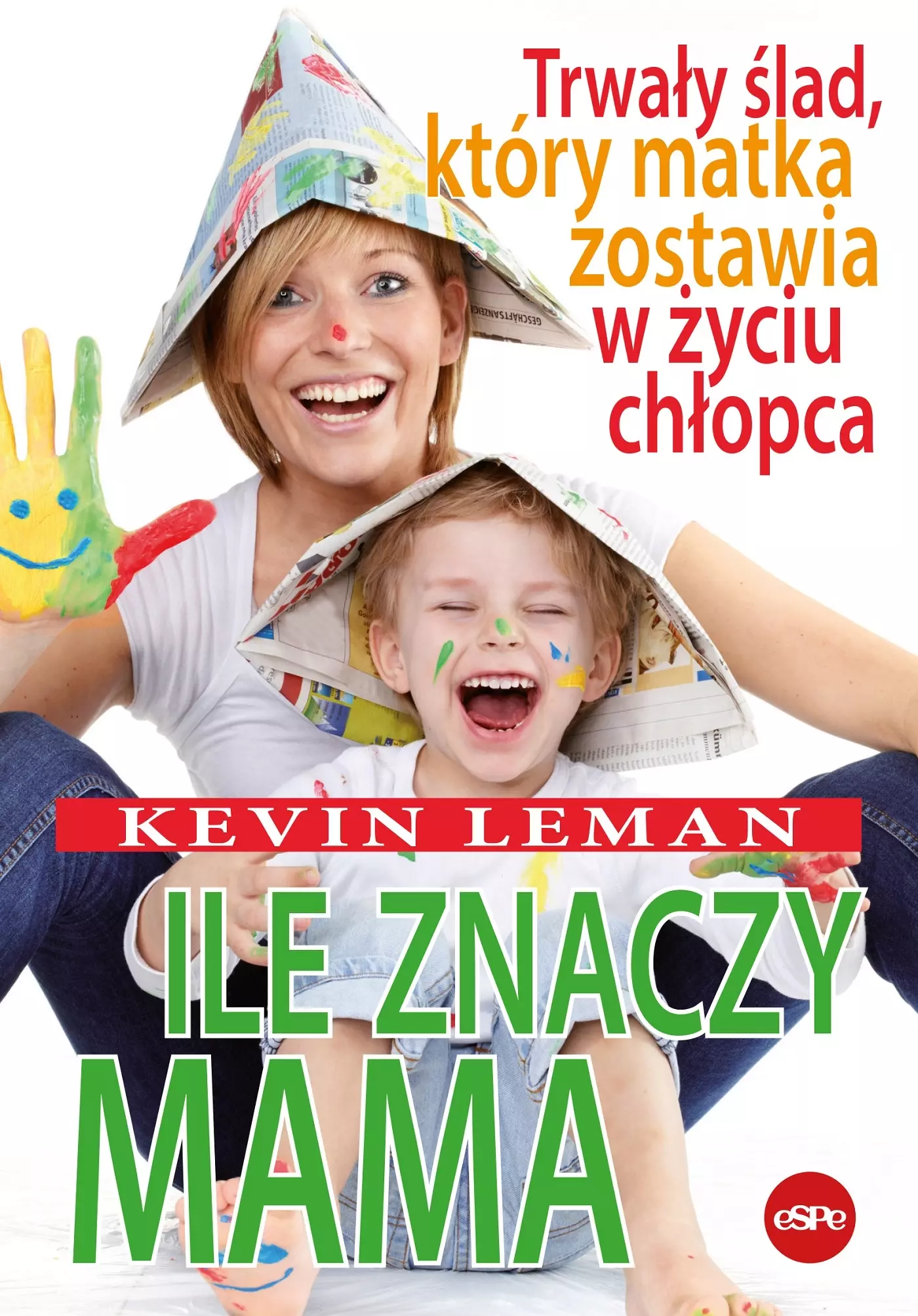 Ile znaczy mama. Trwały ślad, który matka zostawia w życiu chłopca - Książki