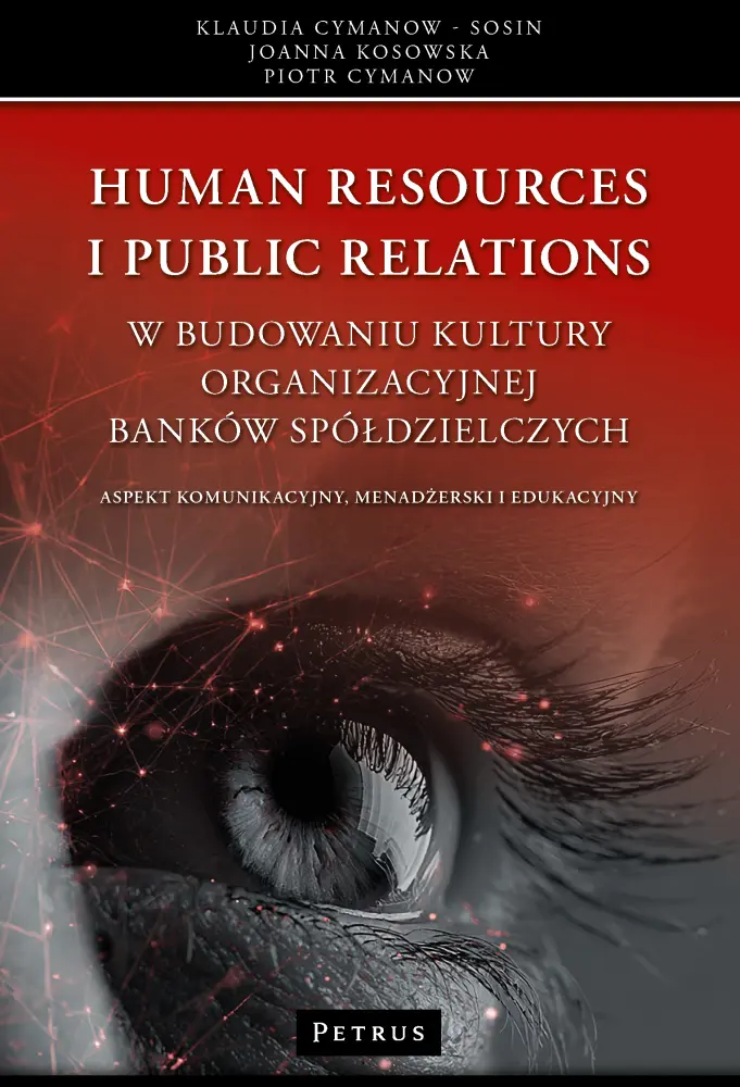 Human Resources i Public Relations w budowaniu kultury organizacyjnej banków spółdzielczych - aspekt komunikacyjny, menadżerski i edukacyjny - Książki