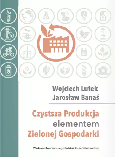 Czystsza Produkcja elementem Zielonej Gospodarki - Książki