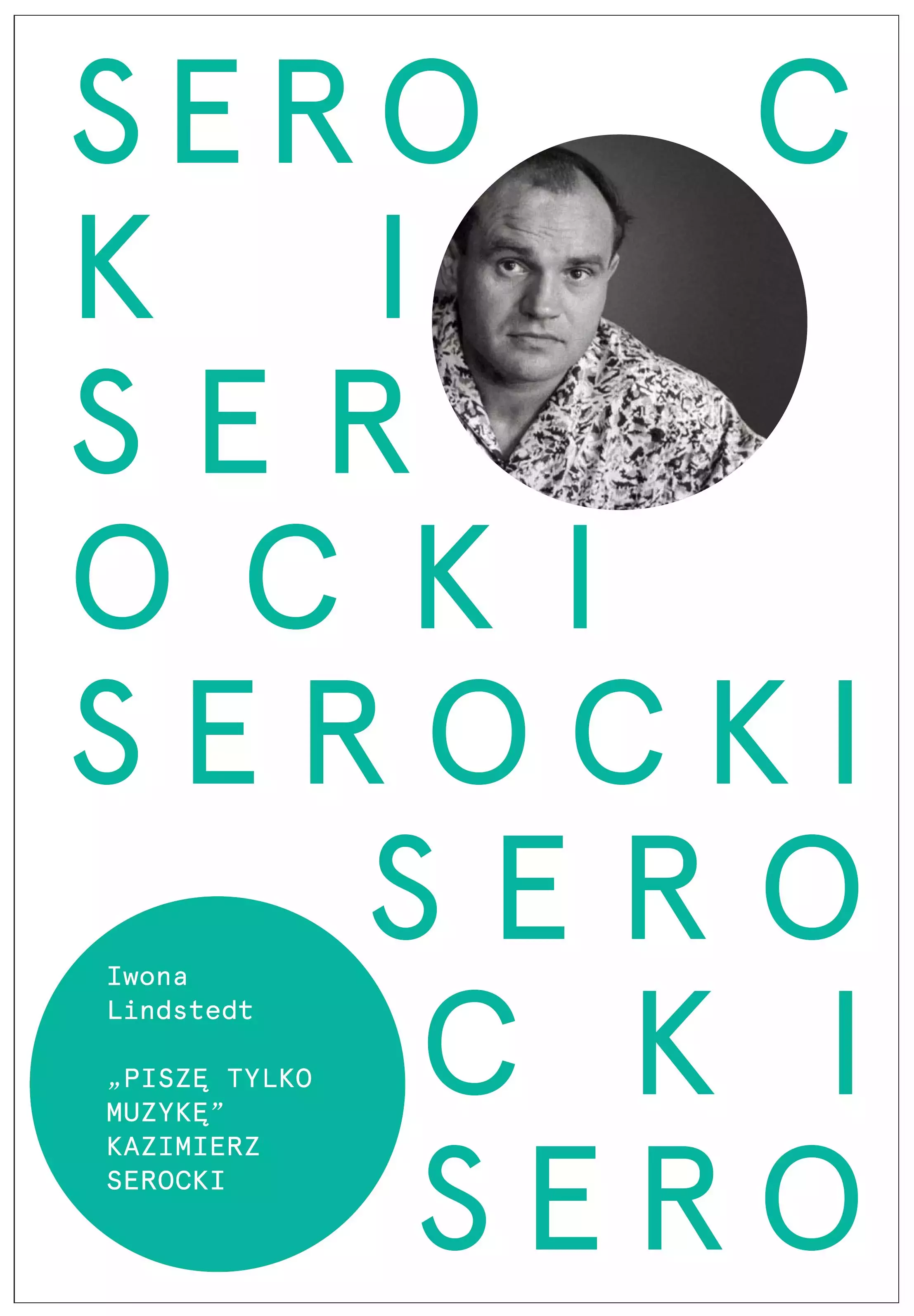 Piszę tylko muzykę. Kazimierz Serocki - Książki