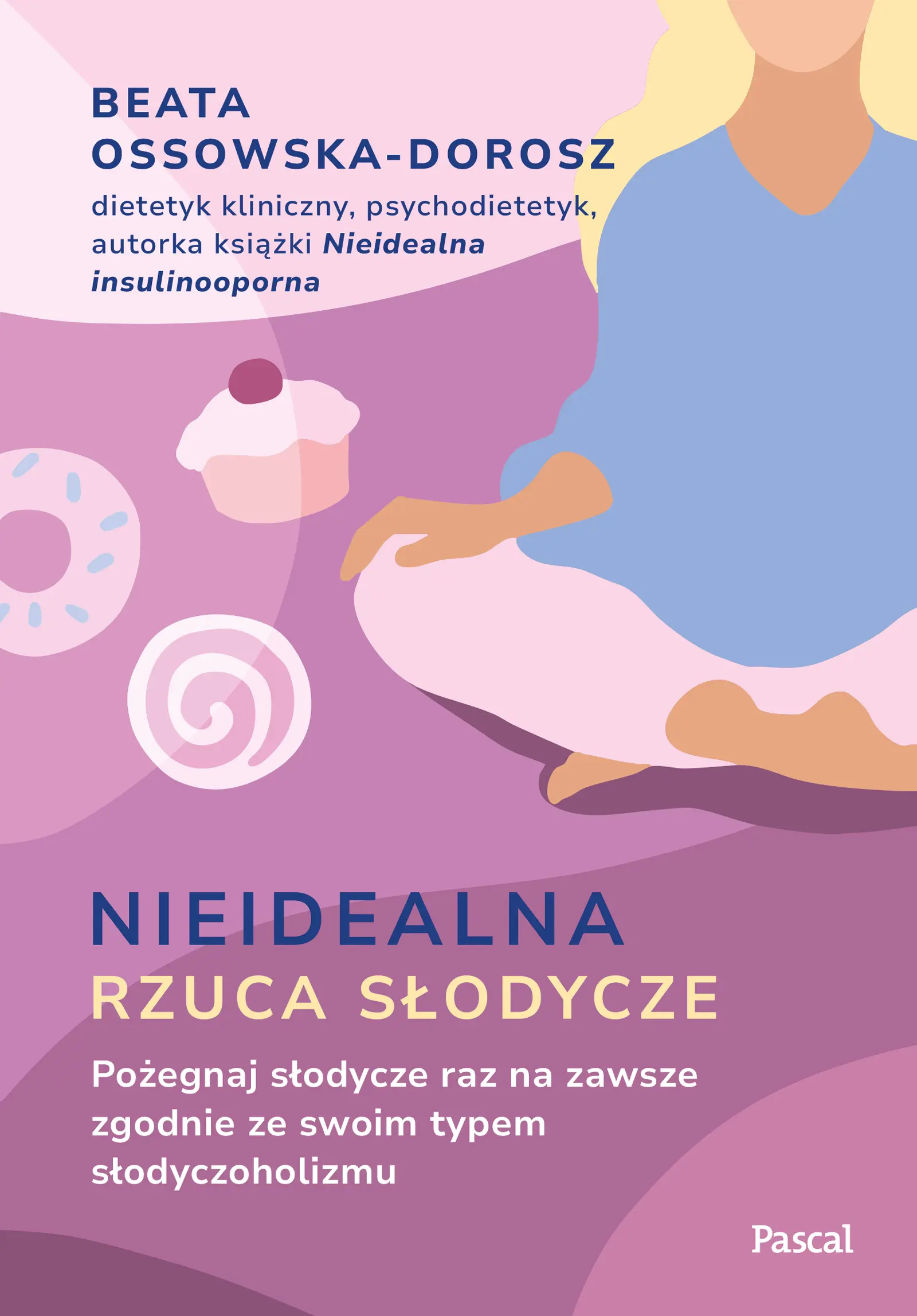 Nieidealna rzuca słodycze. Pożegnaj słodycze raz na zawsze zgodnie ze swoim typem słodyczoholizmu - Książki