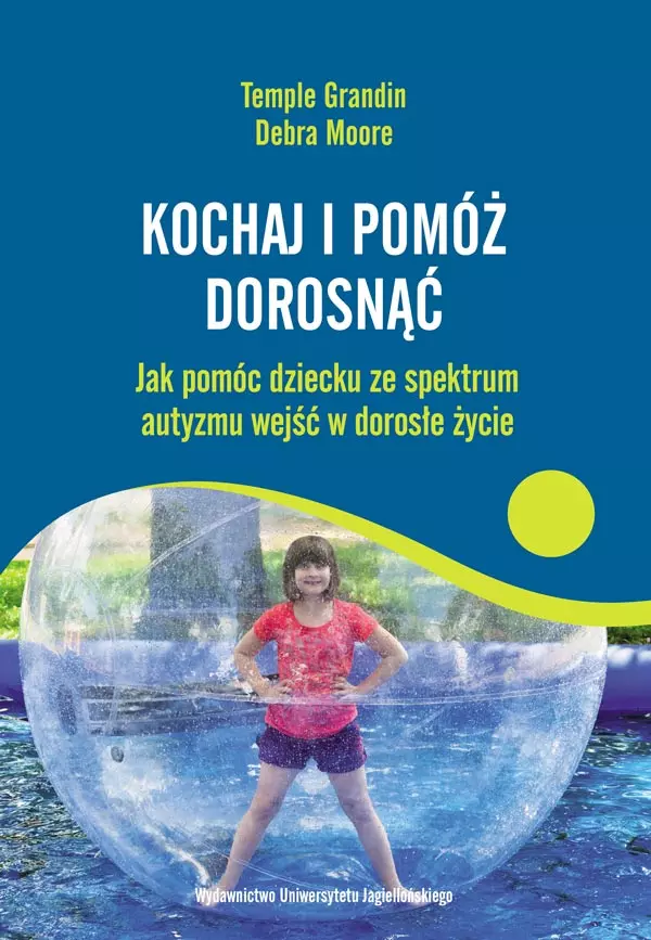 Kochaj i pomóż dorosnąć. Jak pomóc dziecku ze spektrum autyzmu wejść w dorosłe życie - Książki