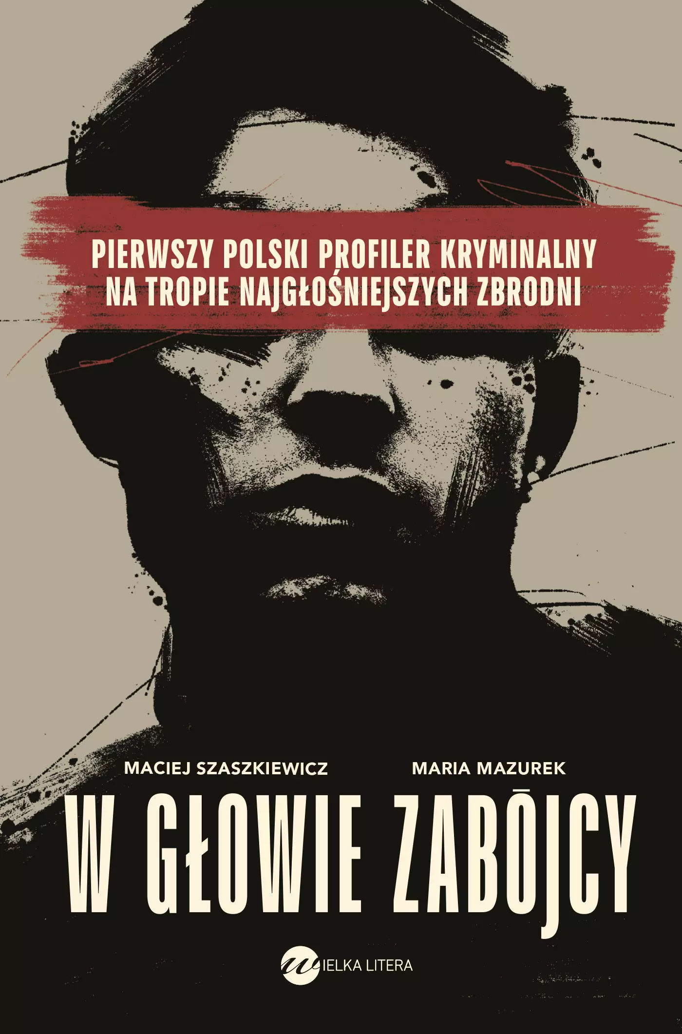 W głowie zabójcy.  Pierwszy polski profiler kryminalny na tropie najgłośniejszych zbrodni - Książki