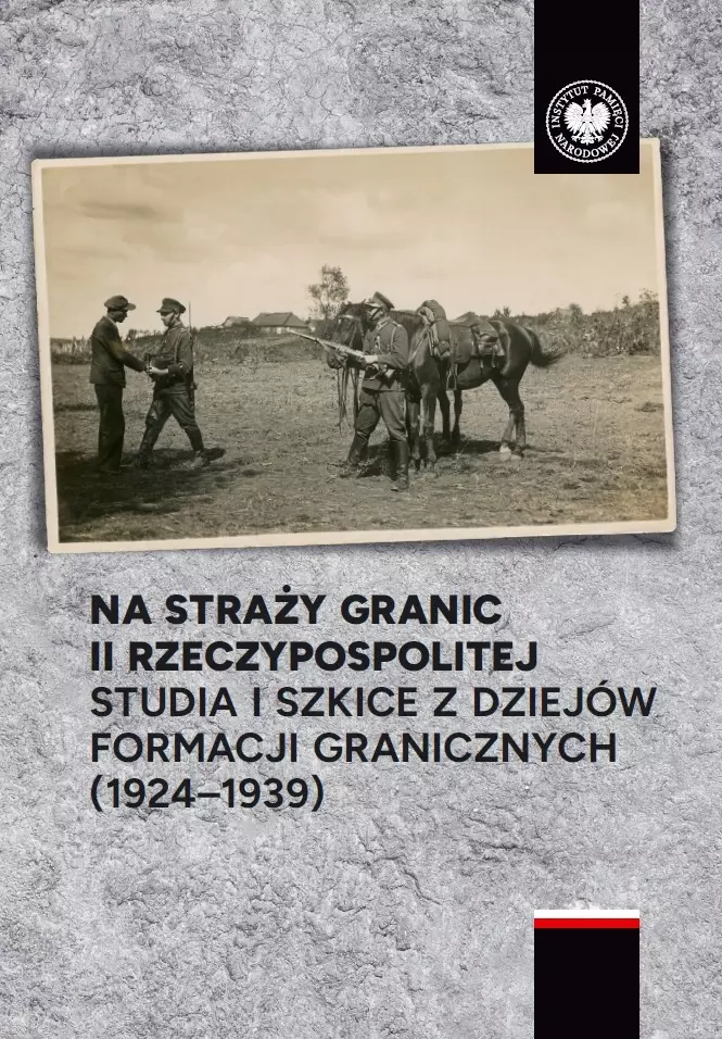 Na straży granic II Rzeczypospolitej. Studia i szkice z dziejów formacji granicznych (1924-1939) - Książki