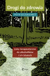 Drogi do zdrowia. Listy terapeutyczne do alkoholików i ich bliskich - Książki