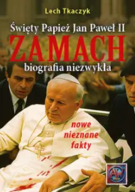 Święty Papież Jan Paweł II. Zamach. Biografia niezwykła - Książki