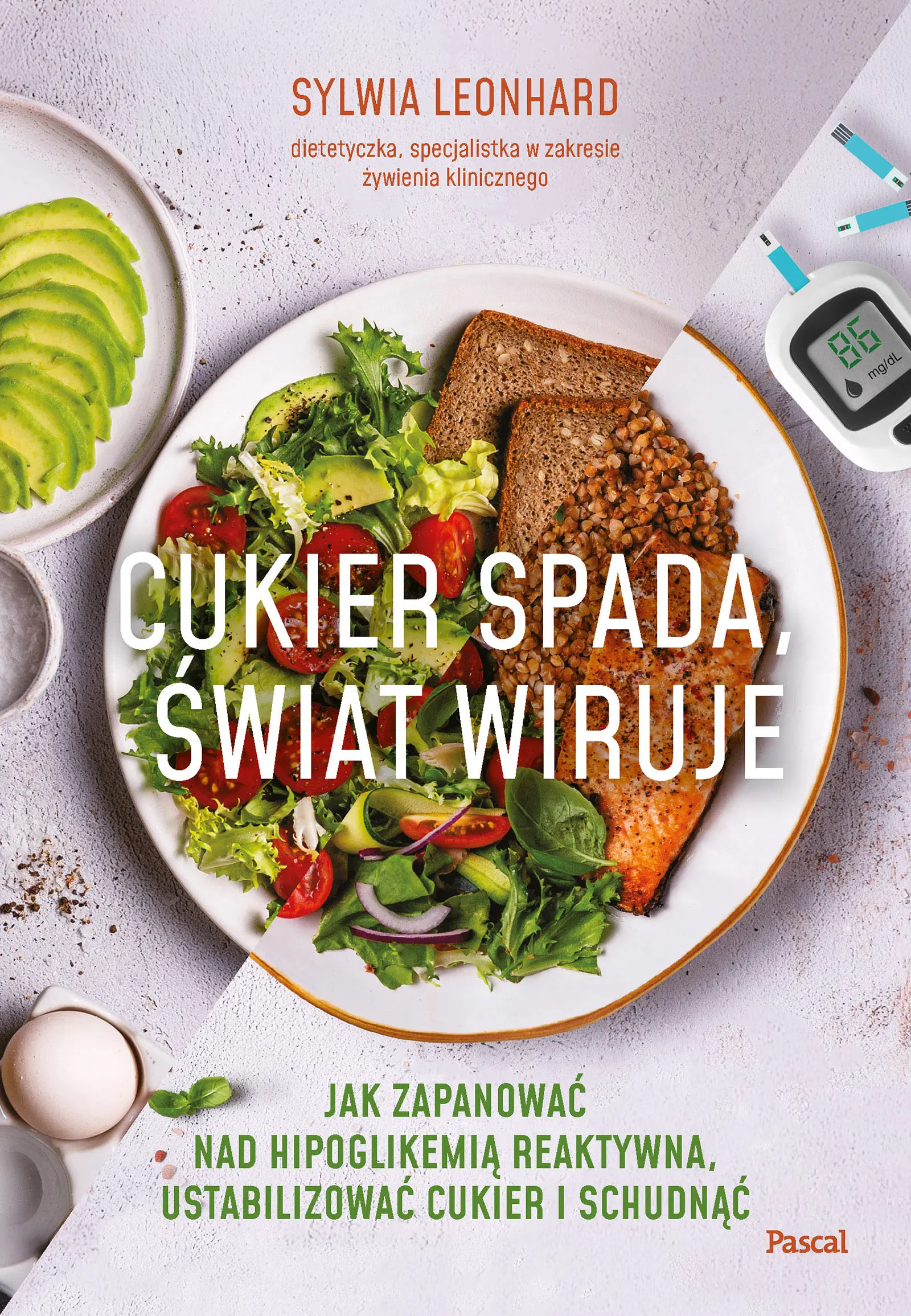 Cukier spada, świat wiruje. Jak zapanować nad hipoglikemią reaktywną, ustabilizować cukier i schudnąć - Książki