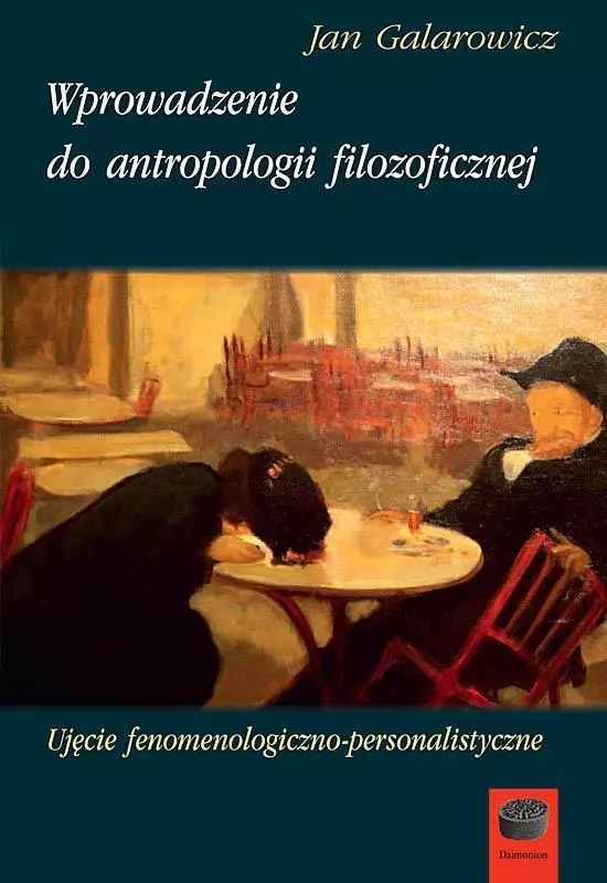 Wprowadzenie do antropologii filozoficznej. Ujęcie fenomenologiczno-personalistyczne - Książki