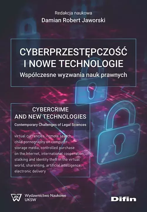 Cyberprzestępczość i nowe technologie. Współczesne wyzwania nauk prawnych - Książki