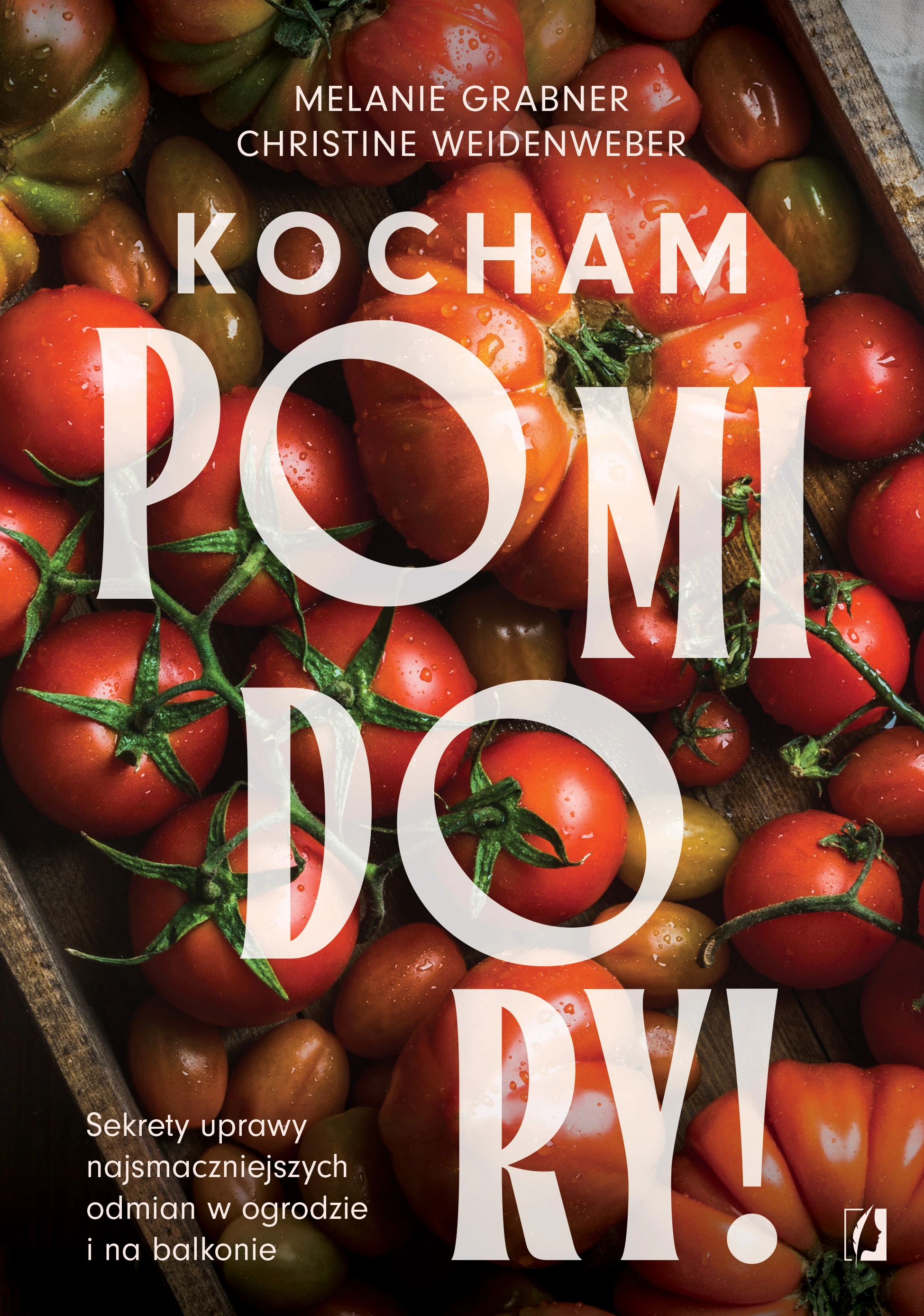 Kocham pomidory! Sekrety uprawy najsmaczniejszych odmian w ogrodzie i na balkonie. - Książki