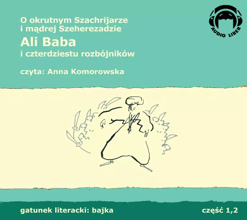 O okrutnym Szachrijarze i mądrej Szeherezadzie. Ali Baba i czterdziestu rozbójników. Audiobook - Audiobooki