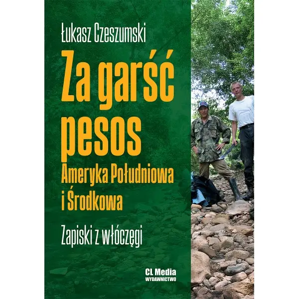 Za garść pesos. Ameryka Południowa i Środkowa. Zapiski z włóczęgi - Książki