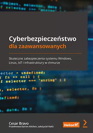 Cyberbezpieczeństwo dla zaawansowanych. Skuteczne zabezpieczenia systemu Windows, Linux, IoT i infrastruktury w chmurze - Książki
