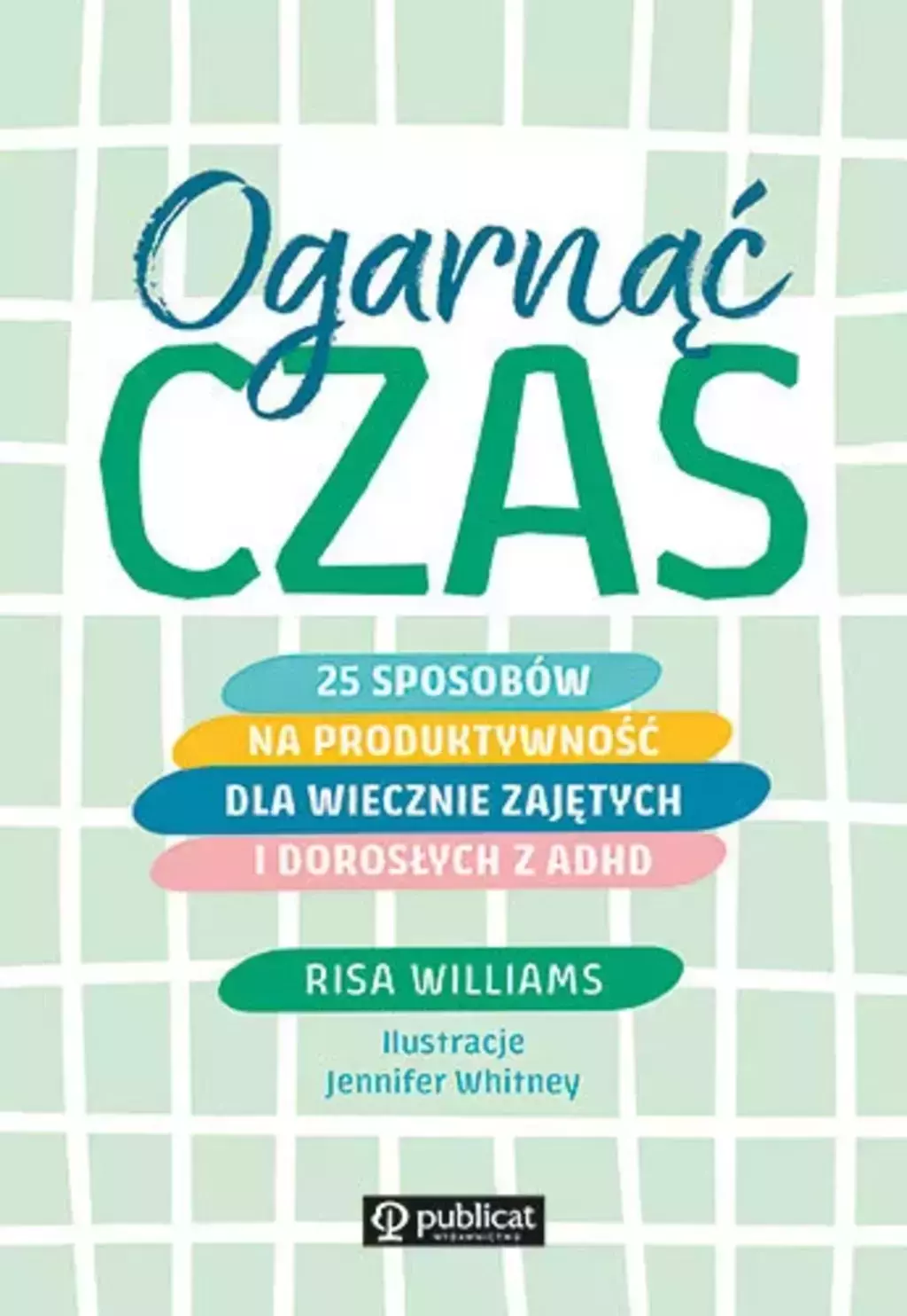 Ogarnąć czas. 25 sposobów na produktywność dla wiecznie zajętych i dorosłych z ADHD - Książki