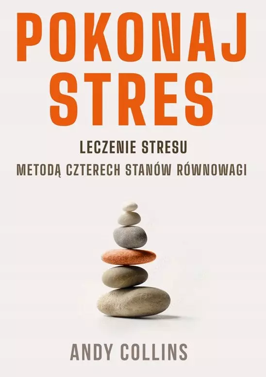 Pokonaj stres. Leczenie stresu metodą czterech stanów równowagi - Książki