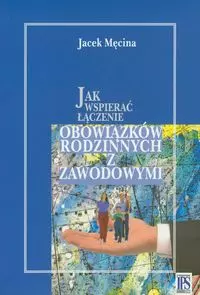 Jak wspierać łącznie obowiązków rodzinnych i zawodowych - Książki