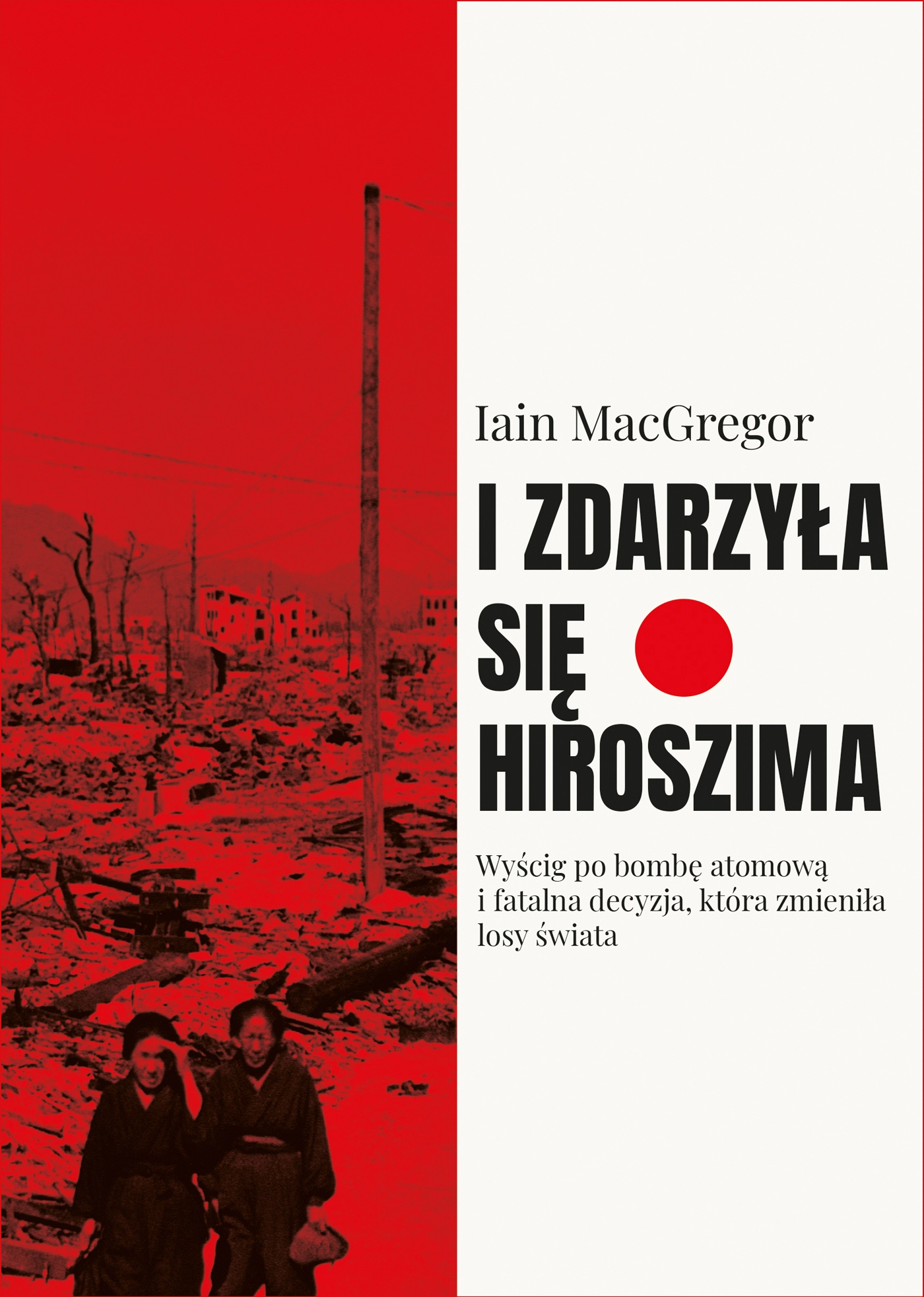 I zdarzyła się Hiroszima. Wyścig po bombę atomową i fatalna decyzja, która zmieniła losy świata - Książki
