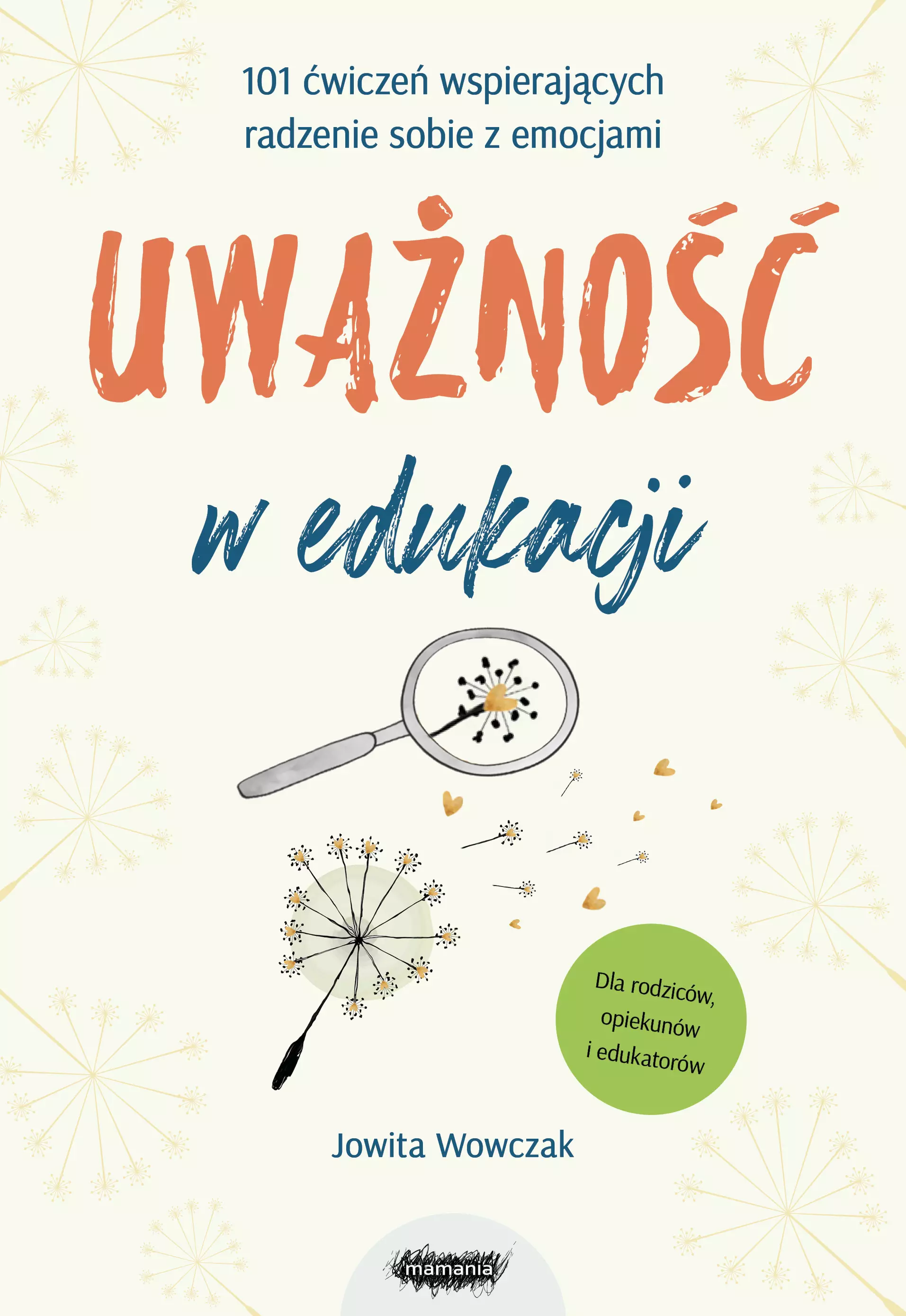 Uważność w edukacji. 101 ćwiczeń wspierających radzenie sobie z emocjami - Książki