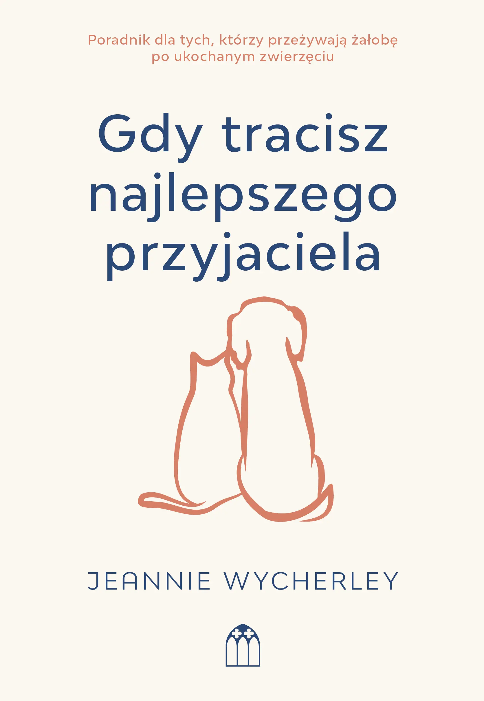 Gdy tracisz najlepszego przyjaciela. Poradnik dla tych, którzy przeżywają żałobę po ukochanym zwierzęciu - Książki