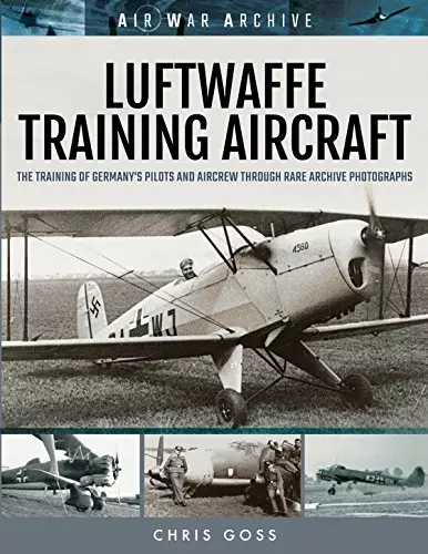 Luftwaffe Training Aircraft: The Training of Germany's Pilots and Aircrew Through Rare Archive Photographs - Książki