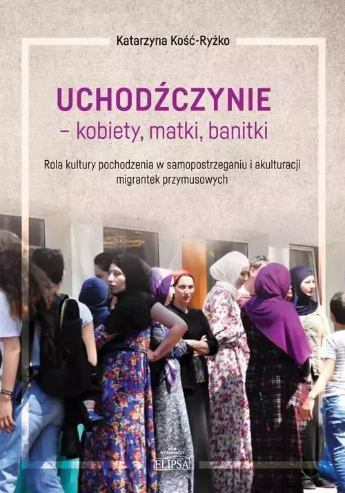 Uchodźczynie - kobiety, matki, banitki - Książki