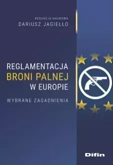 Reglamentacja broni palnej w Europie. Wybrane zagadnienia - Książki