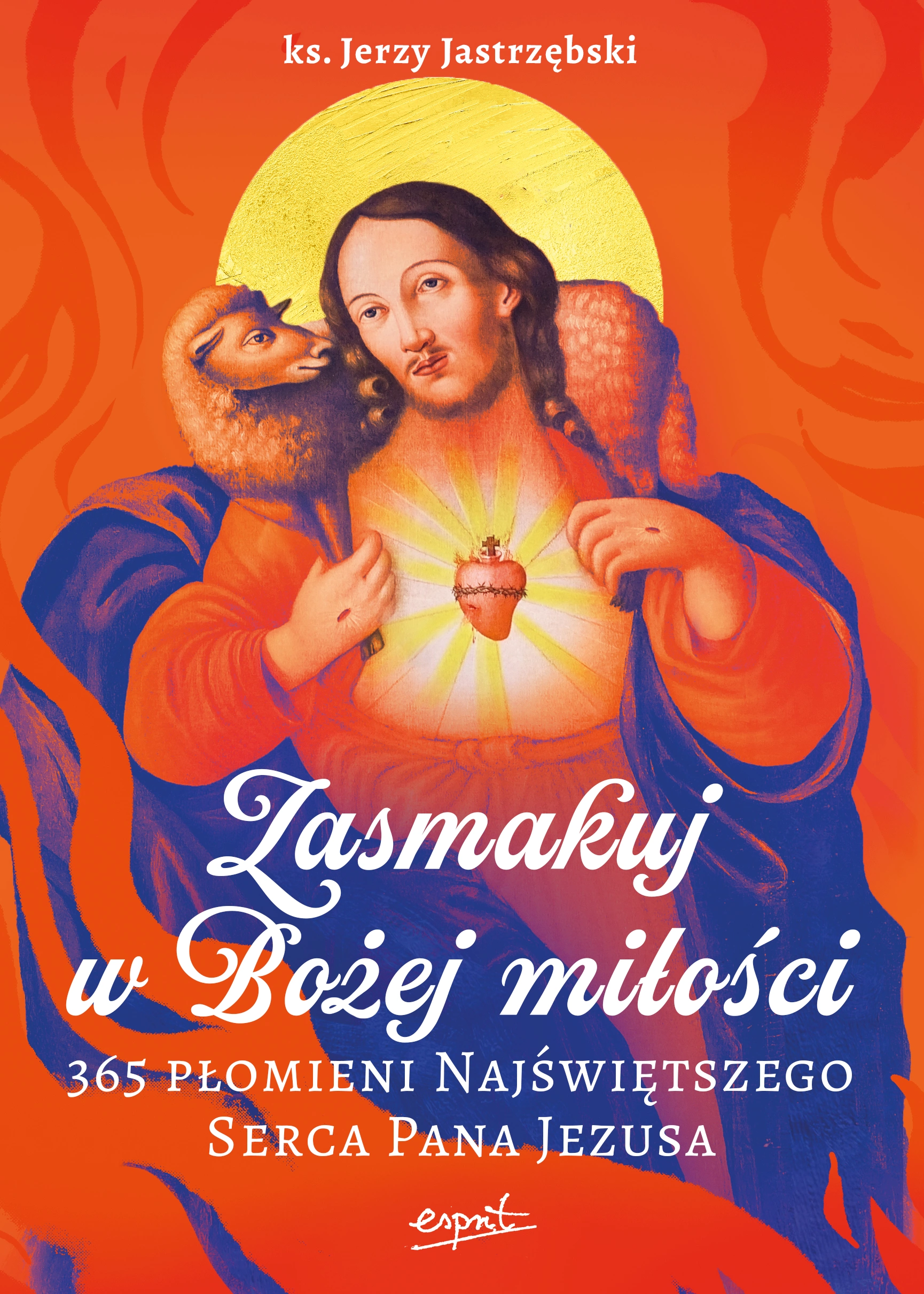 Zasmakuj w Bożej miłości. 365 Płomieni Najświętszego Serca Pana Jezusa - Książki