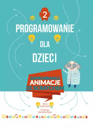 Programowanie dla dzieci. Zaprogramuj animacje ze Scratchem - Książki