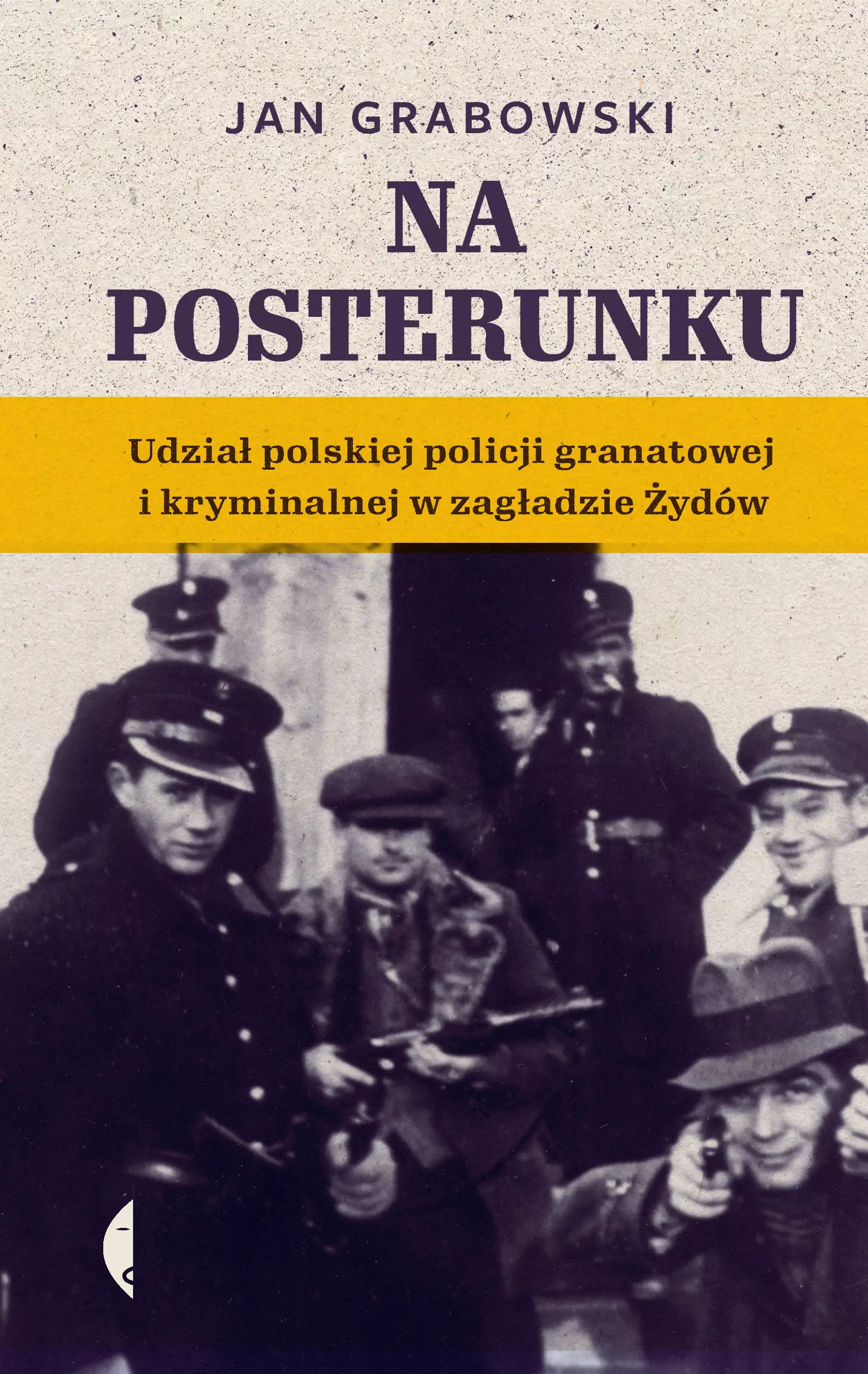 Na posterunku. Udział polskiej policji granatowej i kryminalnej w Zagładzie Żydów - Książki
