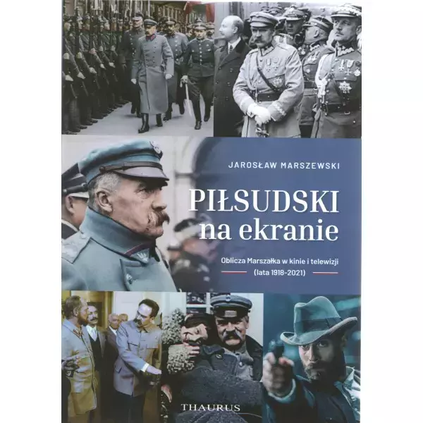 Piłsudski na ekranie. Oblicza Marszałka w kinie i telewizji (lata 1918-2021) - Książki