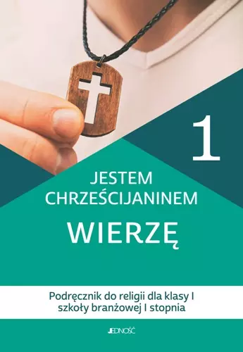 Jestem chrześcijaninem. Wierzę. Podręcznik do religii dla klasy 1 szkoły branżowej 1 stopnia - Książki