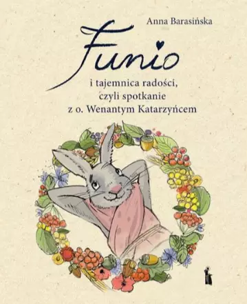 Funio i tajemnica radości, czyli spotkanie z o. Wenantym Katarzyńcem - Książki
