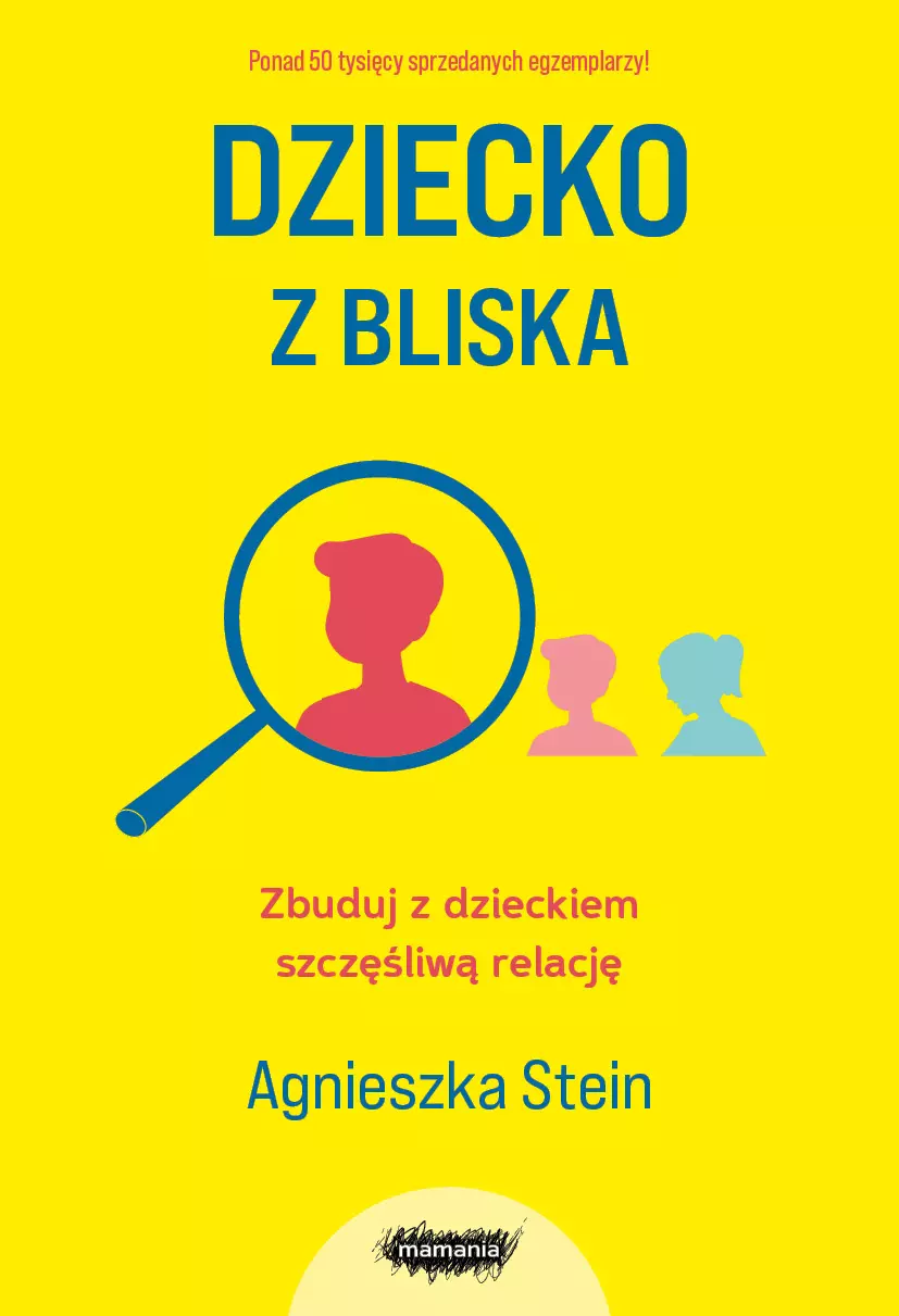 Dziecko z bliska. Zbuduj z dzieckiem szczęśliwą relację - Książki