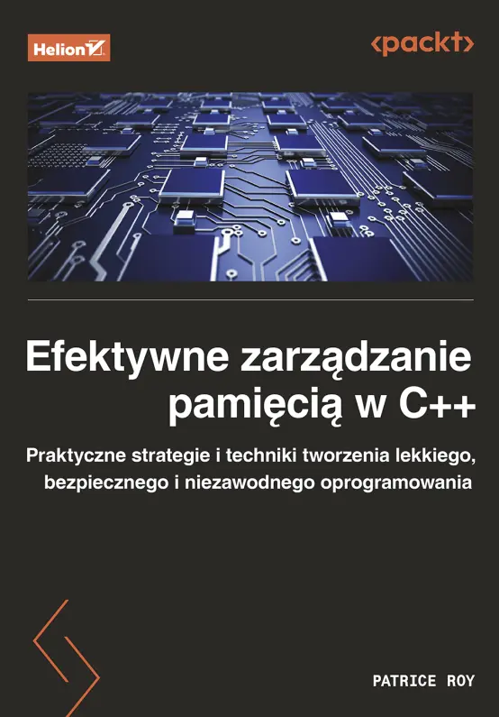 Efektywne zarządzanie pamięcią w C++. Praktyczne strategie i techniki tworzenia lekkiego, bezpiecznego i niezawodnego oprogramowania - Książki