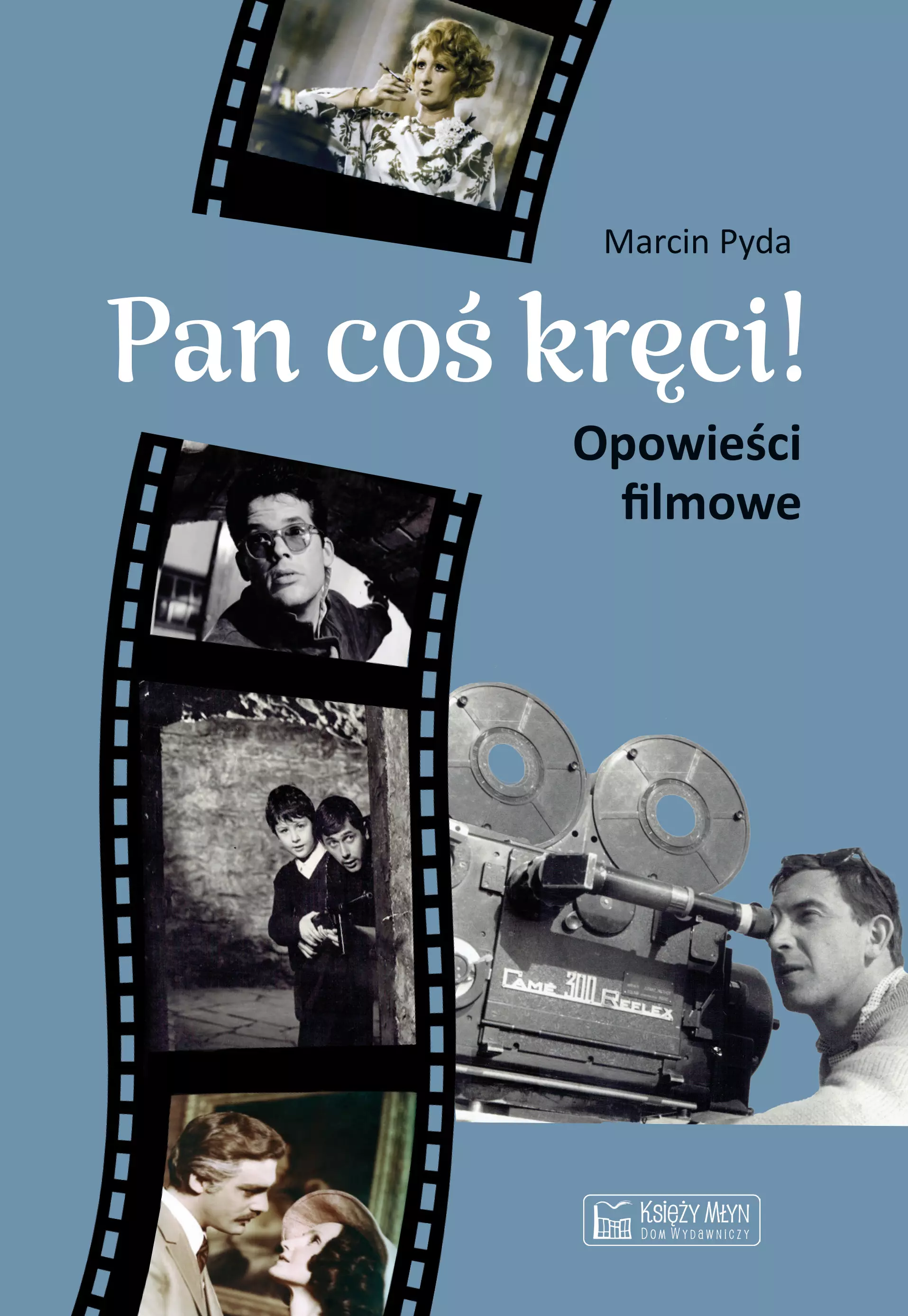 Pan coś kręci! Opowieści filmowe - Książki
