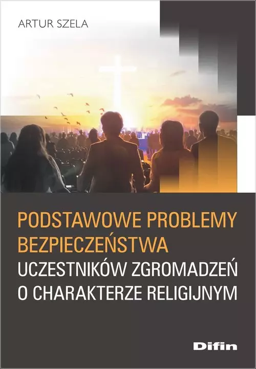 Podstawowe problemy bezpieczeństwa uczestników zgromadzeń o charakterze religijnym - Książki