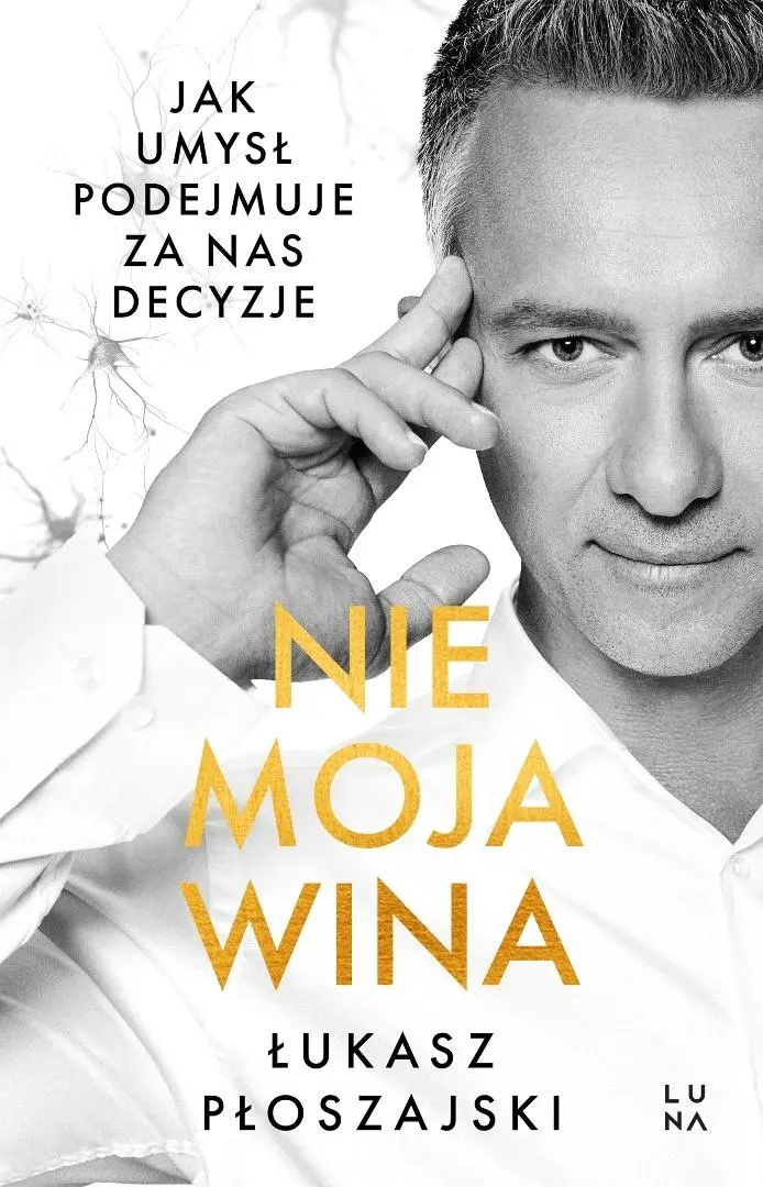 Nie moja wina. Jak umysł podejmuje za nas decyzje - Książki