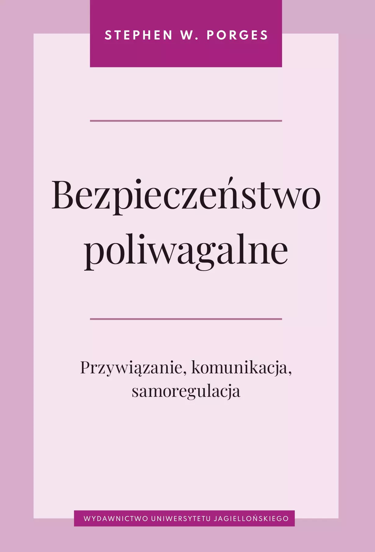 Bezpieczeństwo poliwagalne. Przywiązanie, komunikacja i samoregulacja - Książki