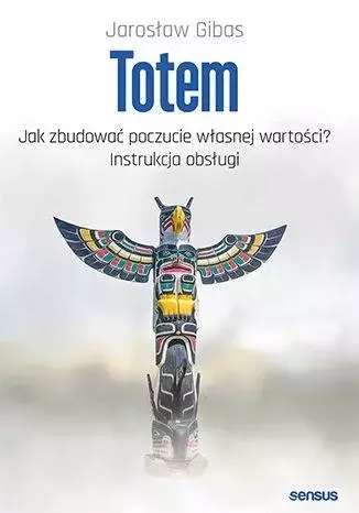 Totem. Jak zbudować poczucie własnej wartości? - Książki